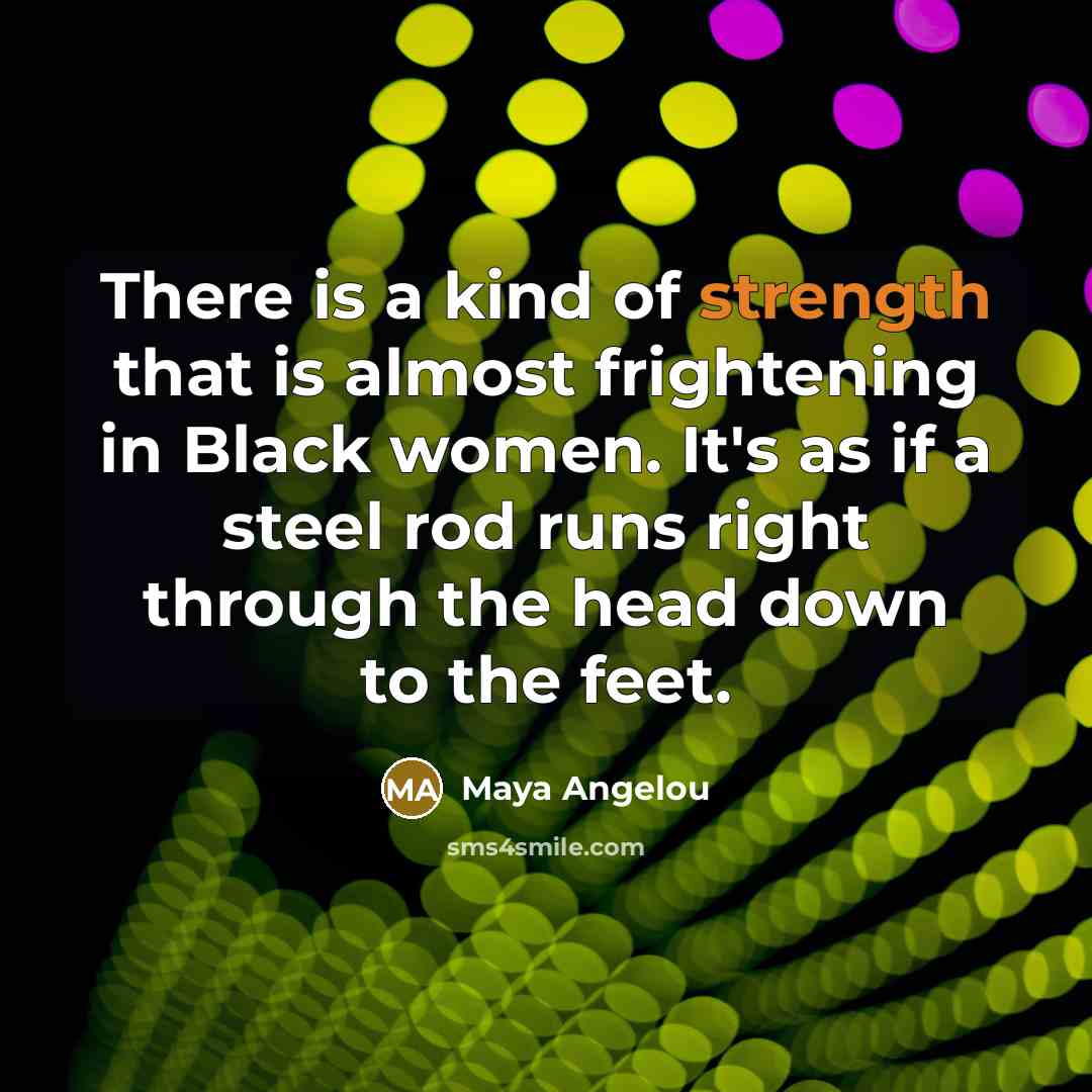 “There is a kind of strength that is almost frightening…” quote by Maya Angelou