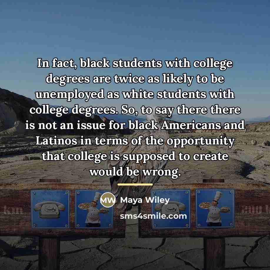 “In fact, black students with college degrees are twice as…” quote by Maya Wiley