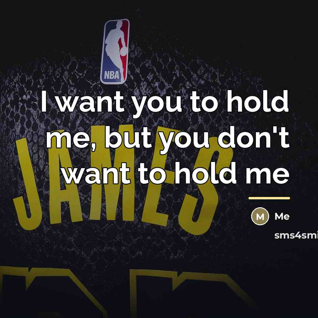 “I want you to hold me, but you don't want…” quote by Me