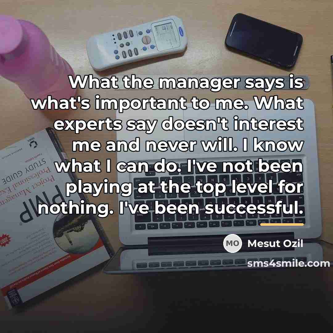 “What the manager says is what's important to me. What…” quote by Mesut Ozil