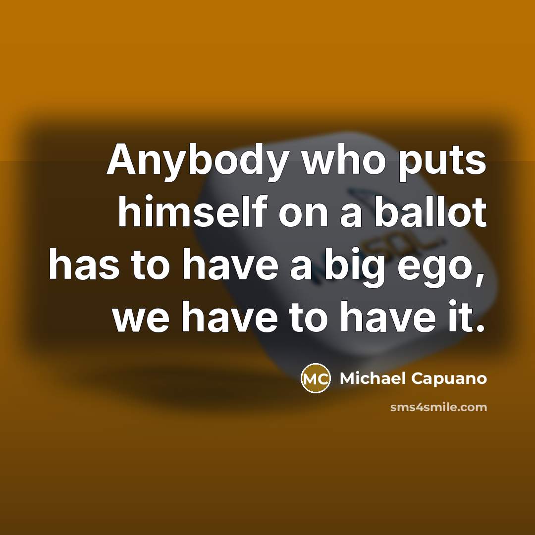 “Anybody who puts himself on a ballot has to have…” quote by Michael Capuano