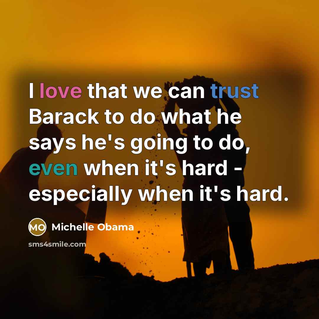 “I love that we can trust Barack to do what…” quote by Michelle Obama