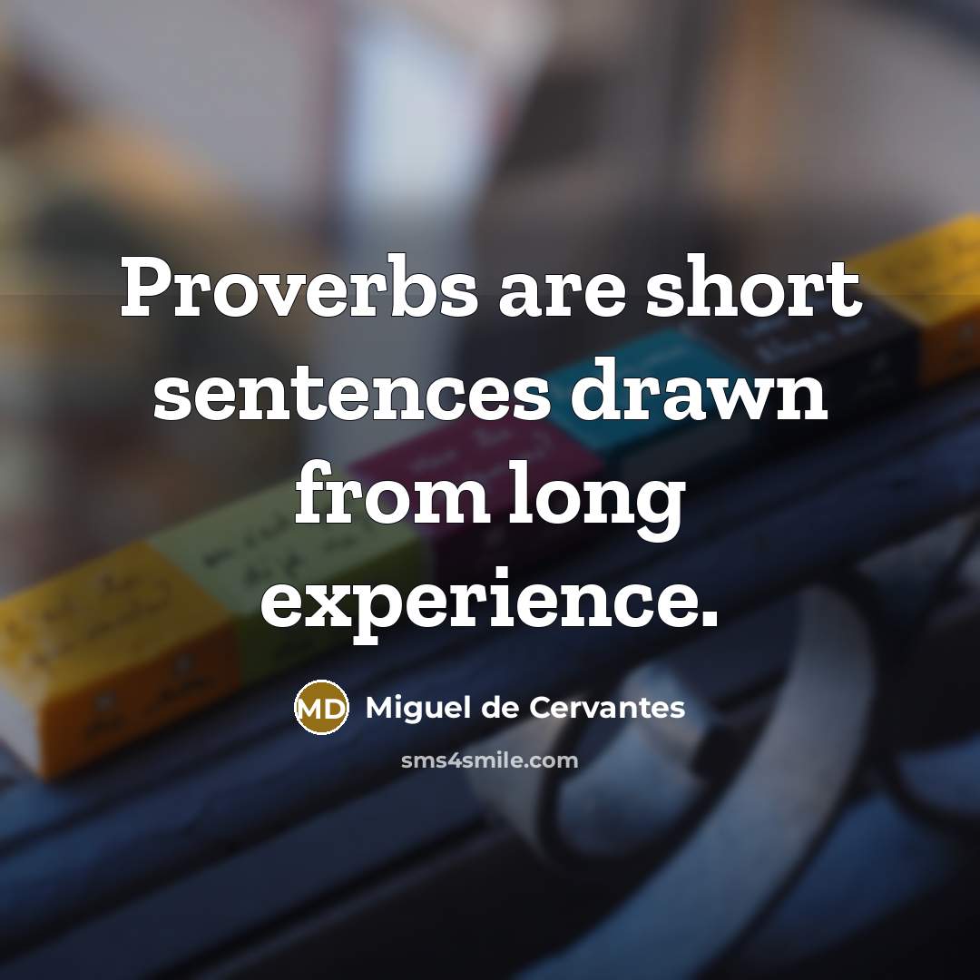 “Proverbs are short sentences drawn from long experience.…” quote by Miguel de Cervantes