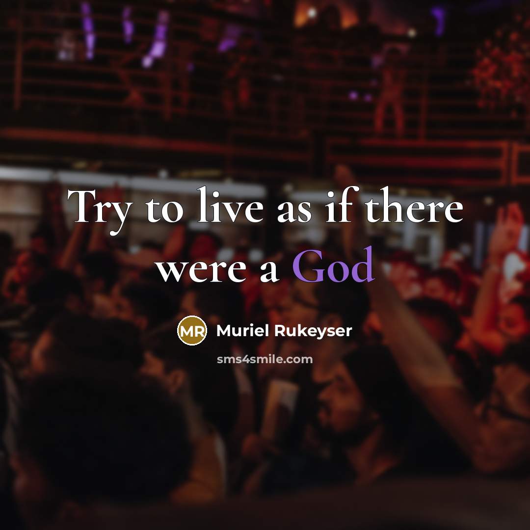 “Try to live as if there were a God…” quote by Muriel Rukeyser