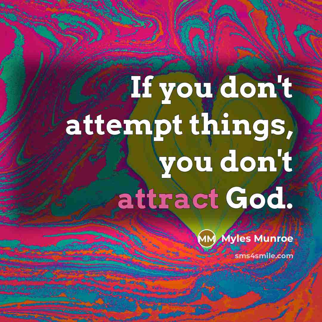 “If you don't attempt things, you don't attract God.…” quote by Myles Munroe