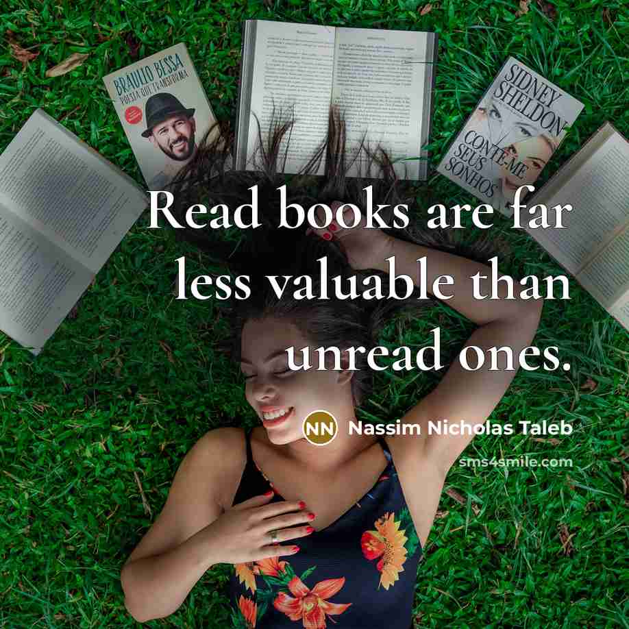 “Read books are far less valuable than unread ones.…” quote by Nassim Nicholas Taleb