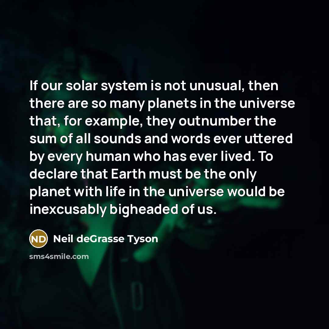 “If our solar system is not unusual, then there are…” quote by Neil deGrasse Tyson