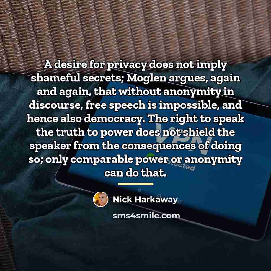 “A desire for privacy does not imply shameful secrets; Moglen…” quote by Nick Harkaway
