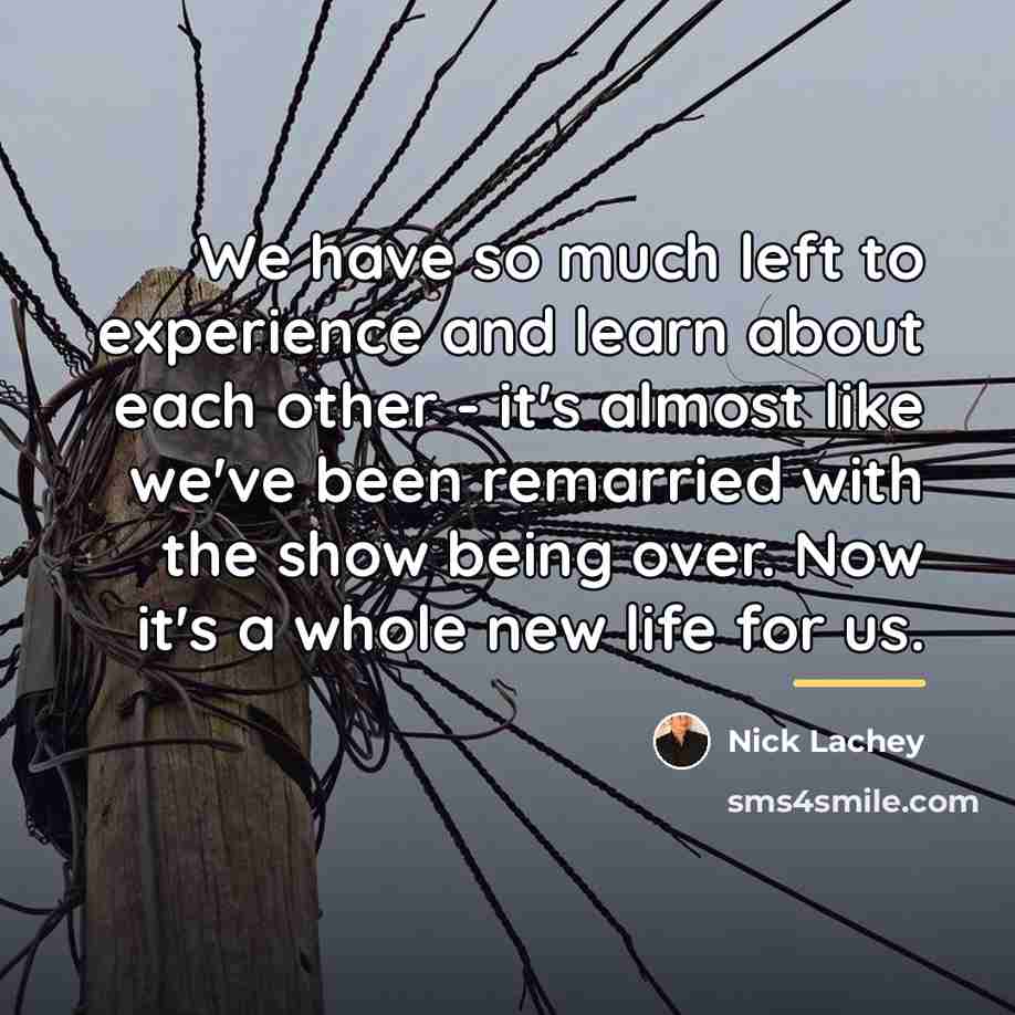 “We have so much left to experience and learn about…” quote by Nick Lachey