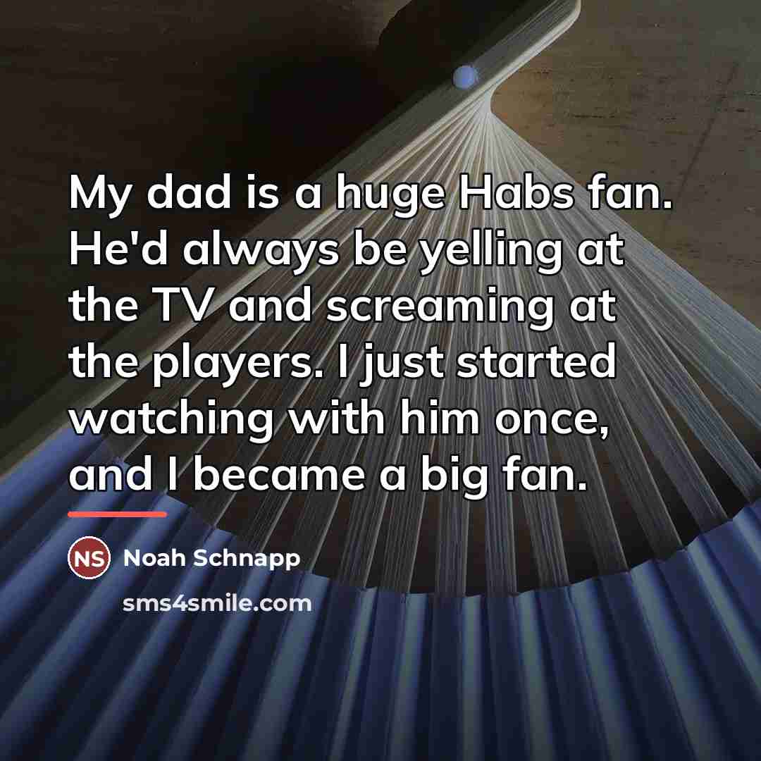 “My dad is a huge Habs fan. He'd always be…” quote by Noah Schnapp