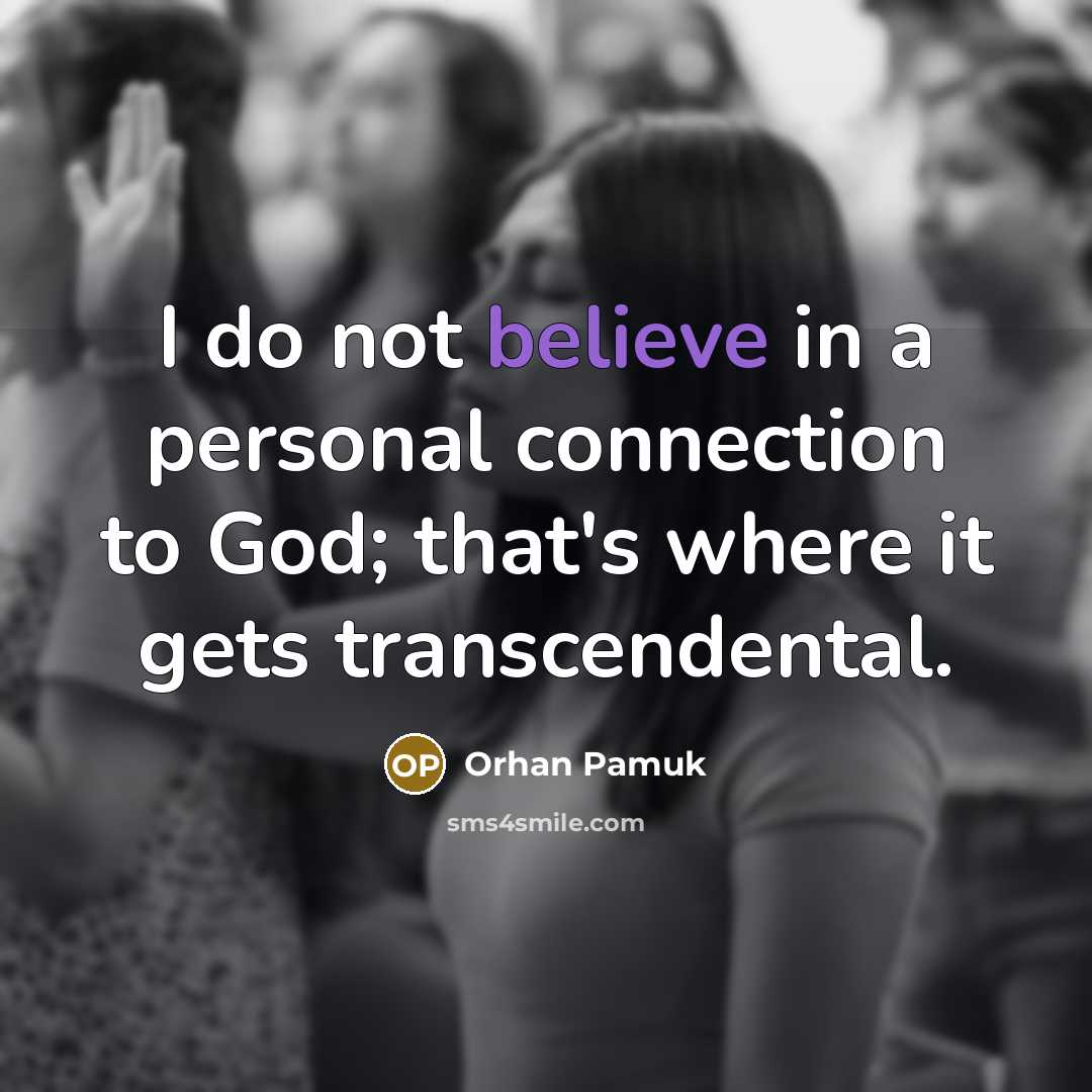 “I do not believe in a personal connection to God;…” quote by Orhan Pamuk