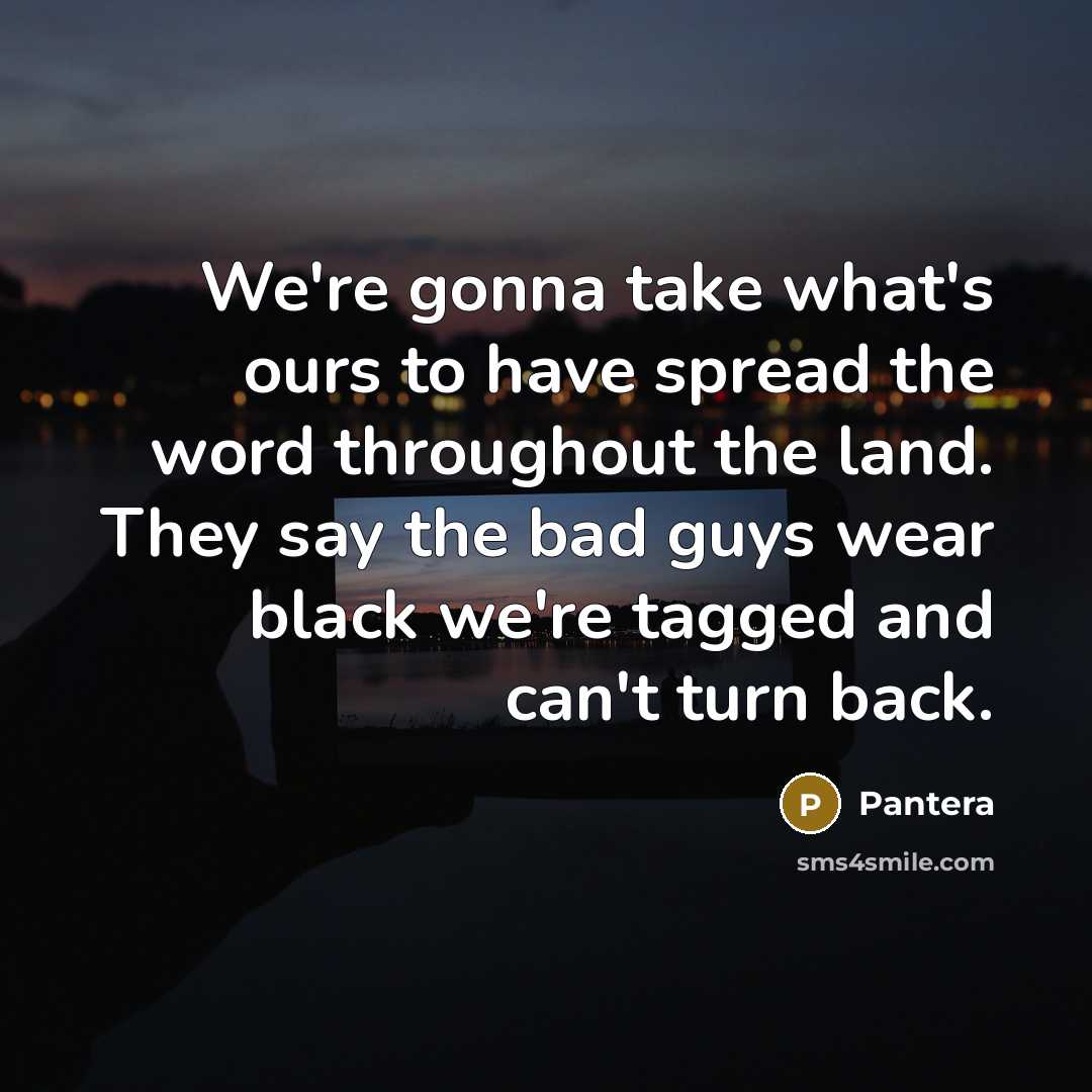 “We're gonna take what's ours to have spread the word…” quote by Pantera
