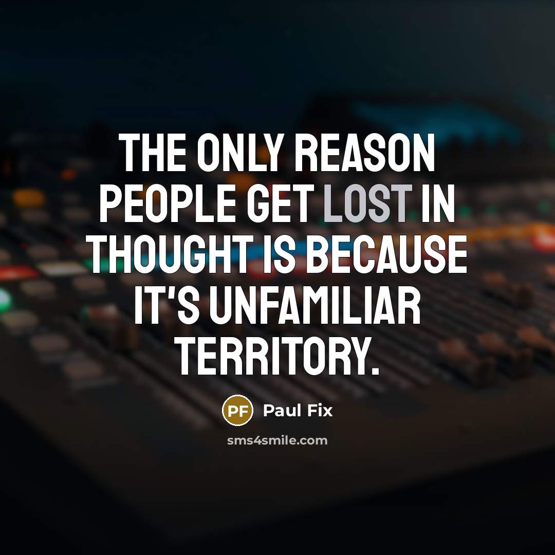 “The only reason people get lost in thought is because…” quote by Paul Fix