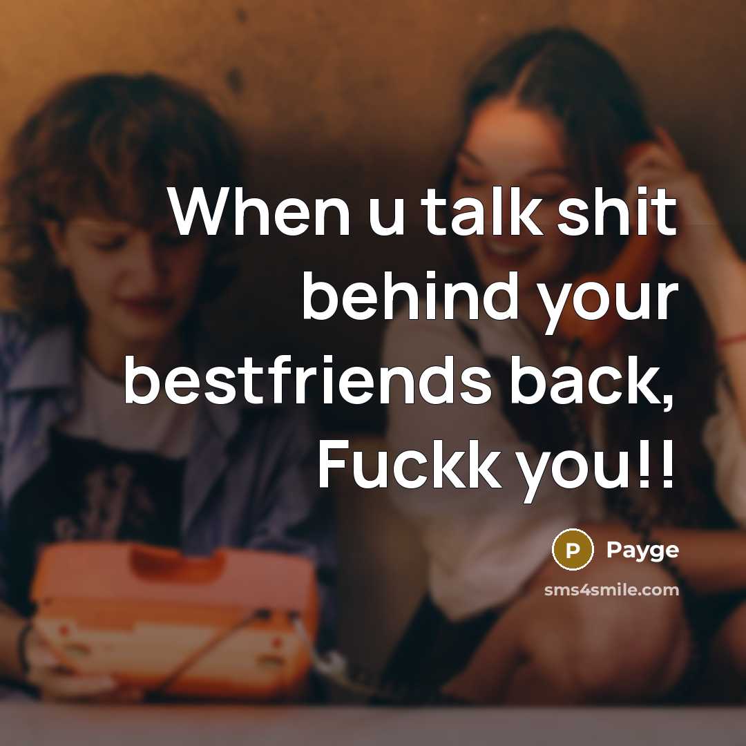 “When u talk shit behind your bestfriends back, Fuckk you!!…” quote by Payge