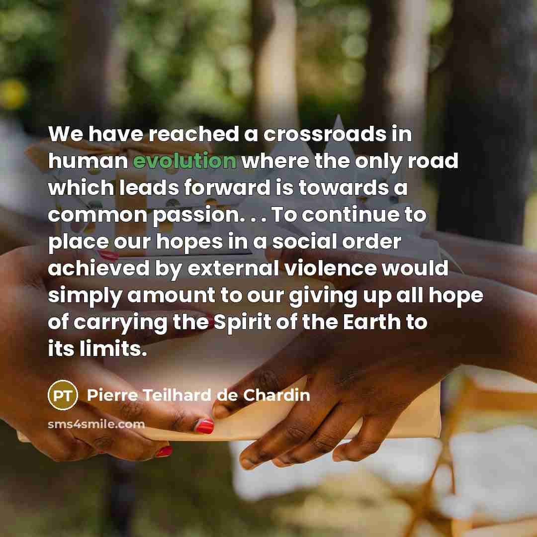 “We have reached a crossroads in human evolution where the…” quote by Pierre Teilhard de Chardin