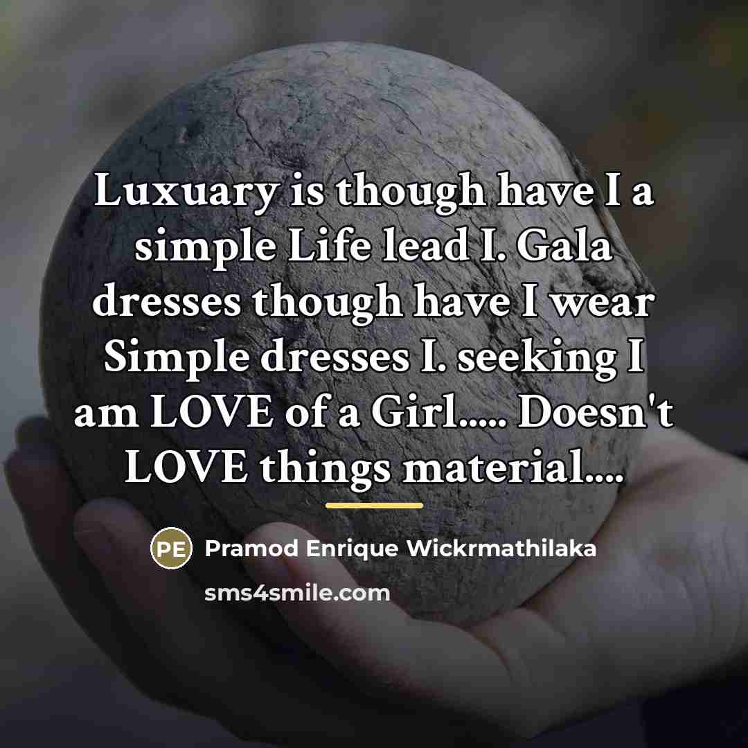“Luxuary is though have I a simple Life lead I.…” quote by Pramod Enrique Wickrmathilaka