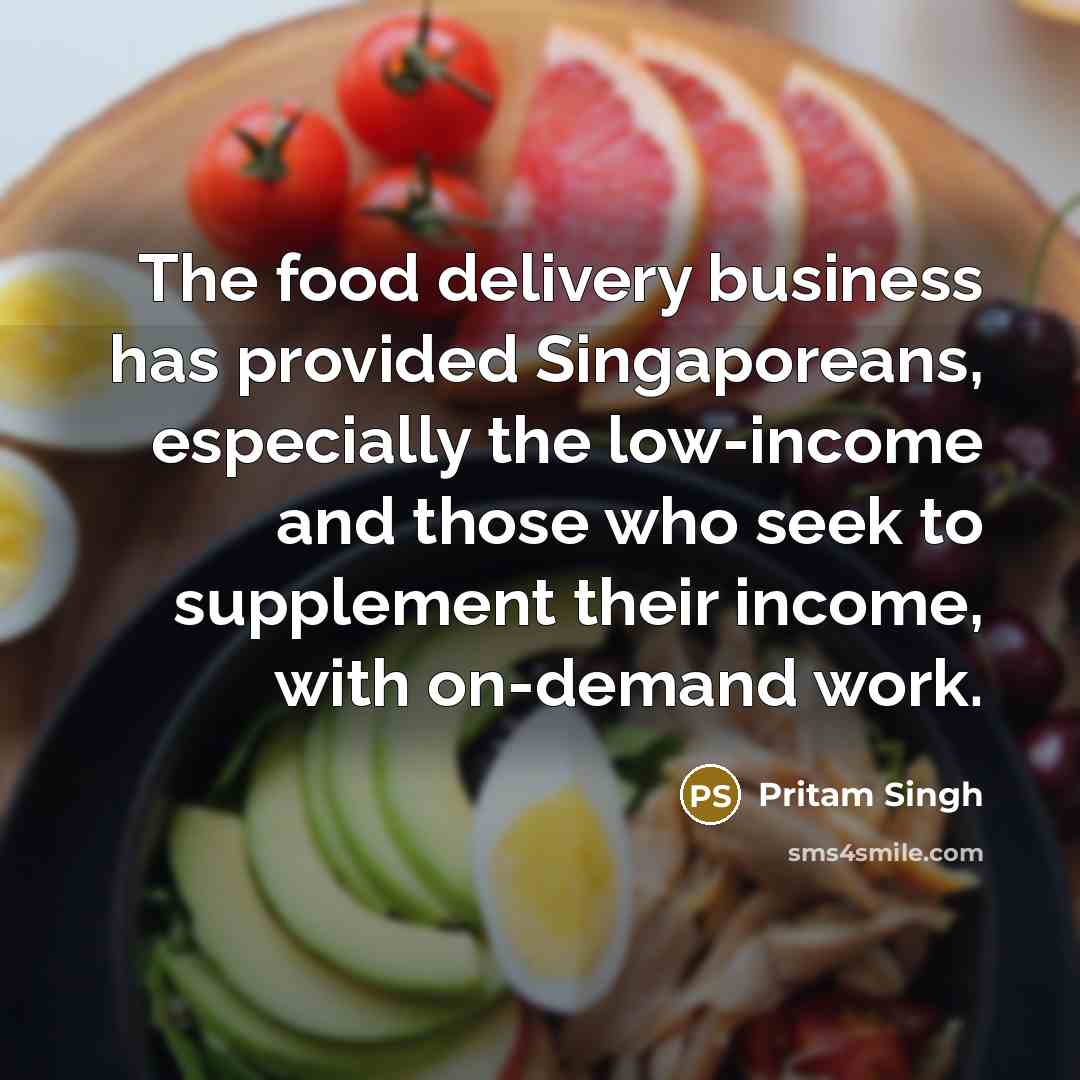 “The food delivery business has provided Singaporeans, especially the low-income…” quote by Pritam Singh