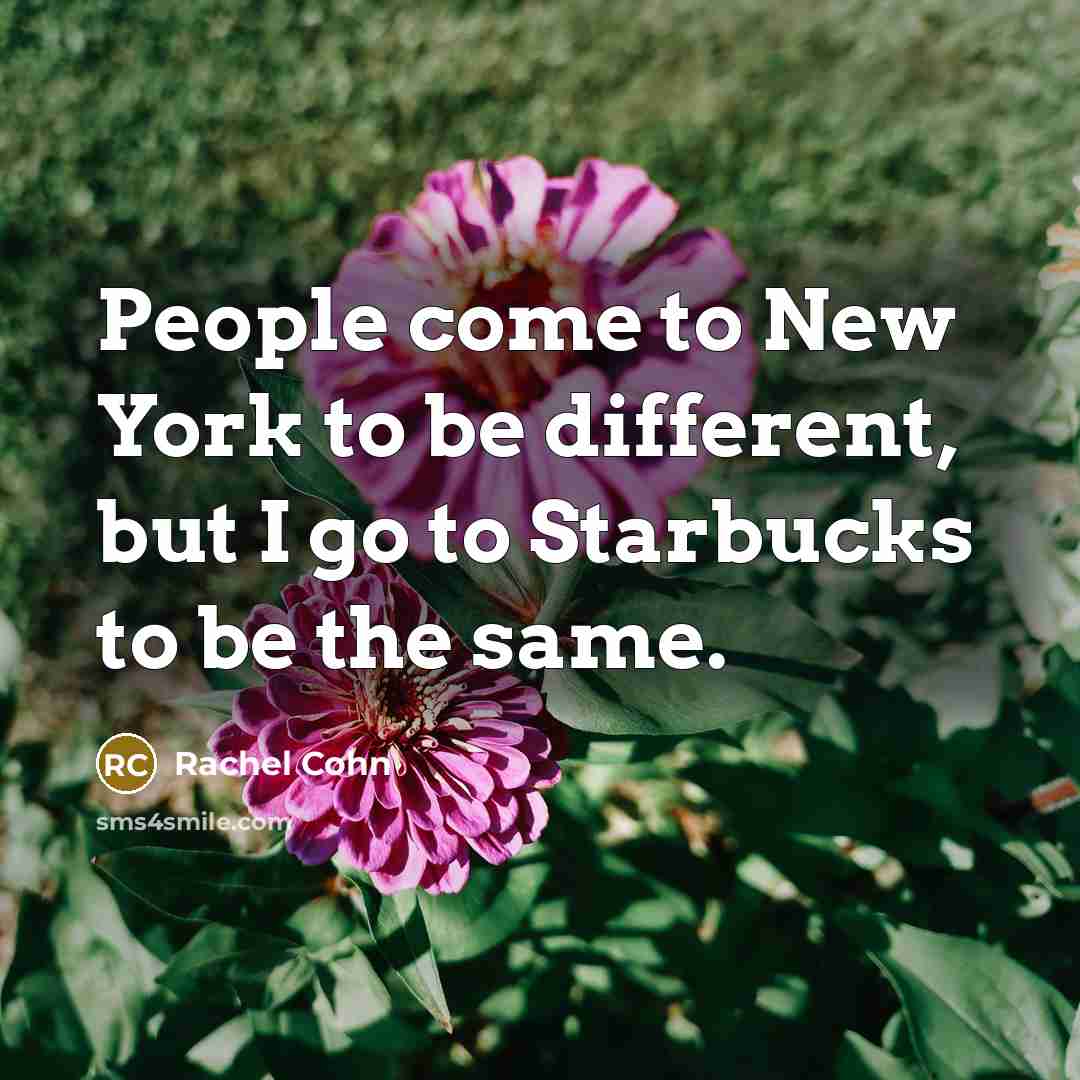 “People come to New York to be different, but I…” quote by Rachel Cohn