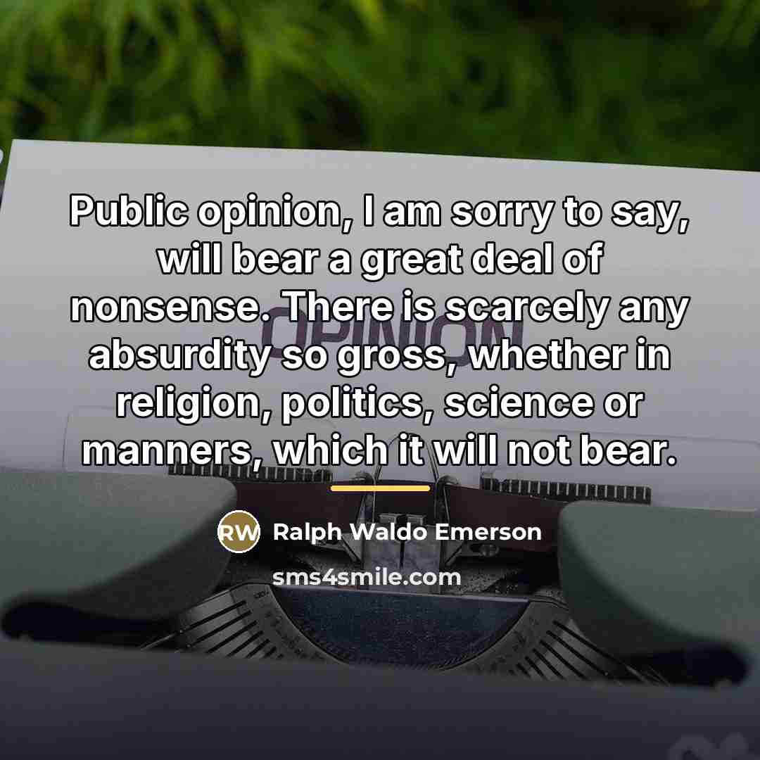 “Public opinion, I am sorry to say, will bear a…” quote by Ralph Waldo Emerson