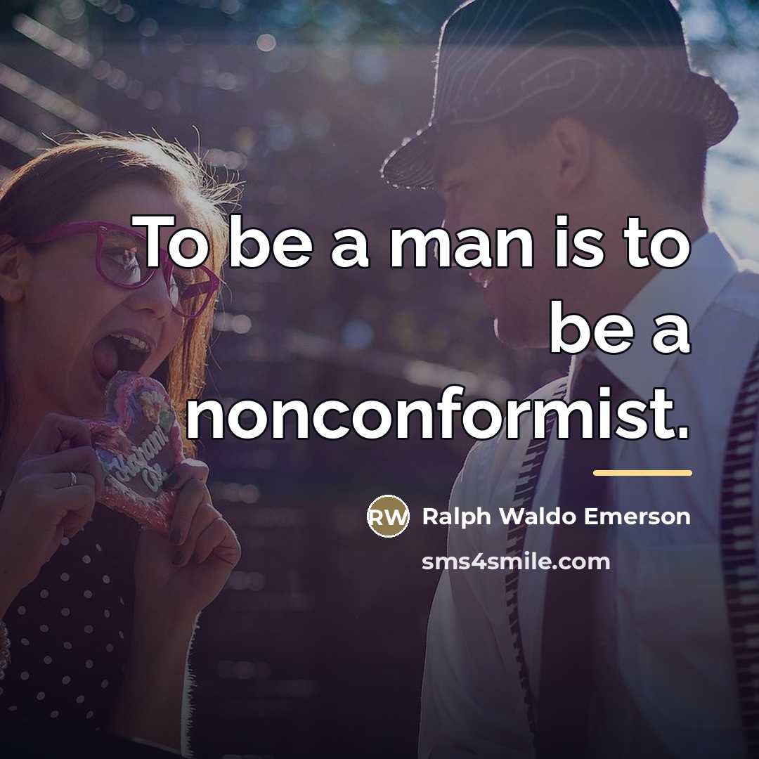 “To be a man is to be a nonconformist.…” quote by Ralph Waldo Emerson