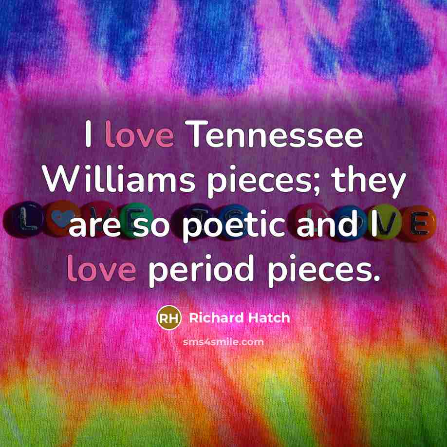 “I love Tennessee Williams pieces; they are so poetic and…” quote by Richard Hatch