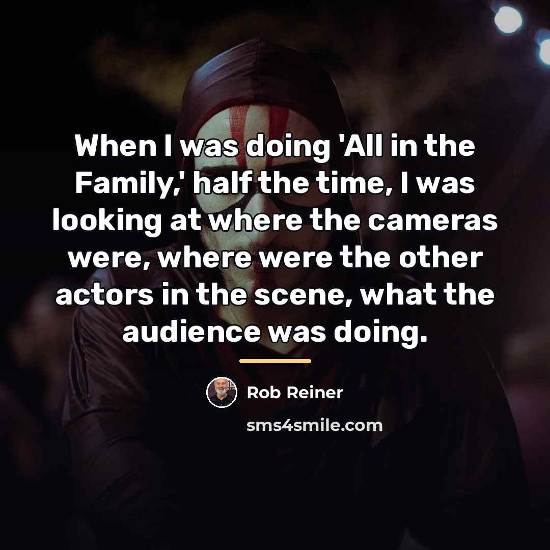 “When I was doing 'All in the Family,' half the…” quote by Rob Reiner
