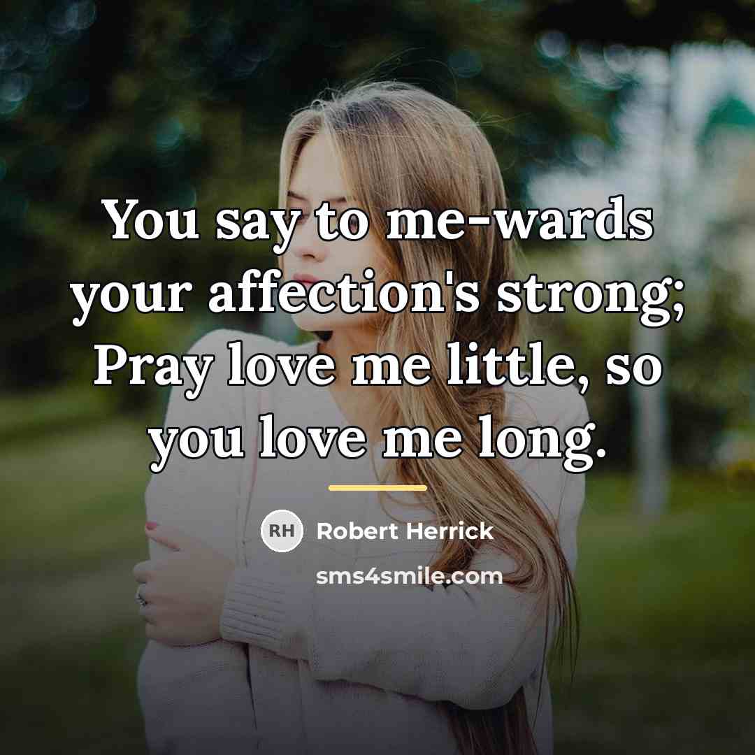 “You say to me-wards your affection's strong; Pray love me…” quote by Robert Herrick