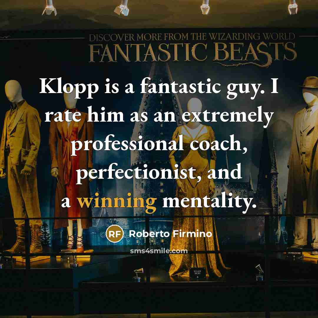 “Klopp is a fantastic guy. I rate him as an…” quote by Roberto Firmino