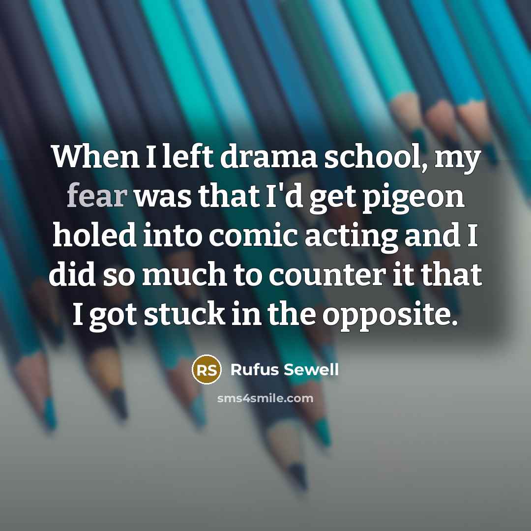 “When I left drama school, my fear was that I'd…” quote by Rufus Sewell