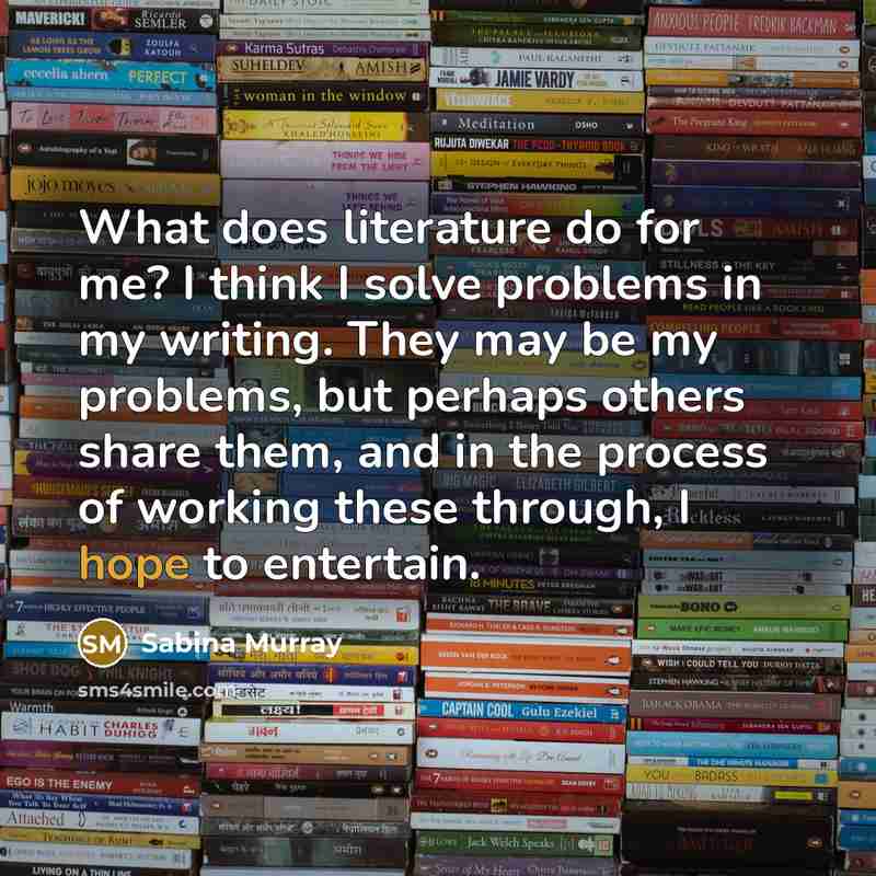 “What does literature do for me? I think I solve…” quote by Sabina Murray