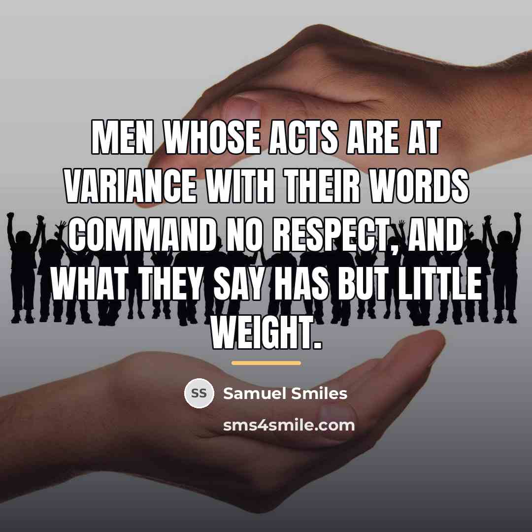 “Men whose acts are at variance with their words command…” quote by Samuel Smiles