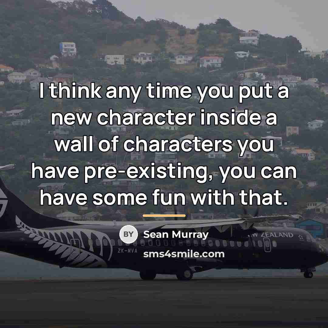 “I think any time you put a new character inside…” quote by Sean Murray