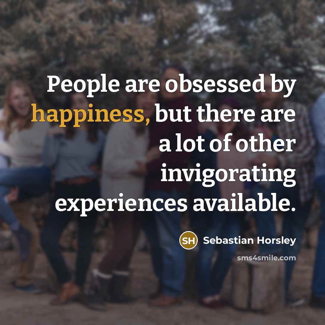 “People are obsessed by happiness, but there are a lot…” quote by Sebastian Horsley