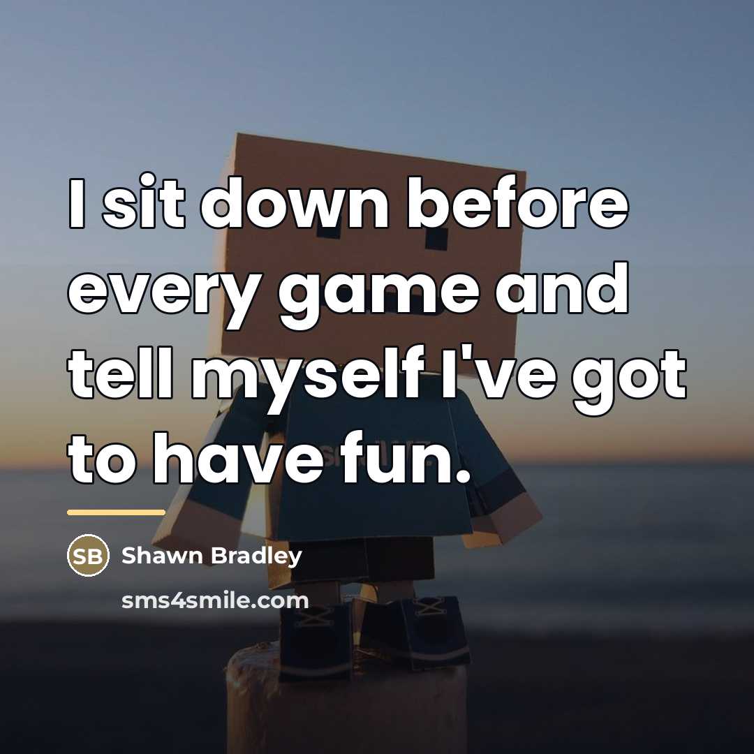 “I sit down before every game and tell myself I've…” quote by Shawn Bradley