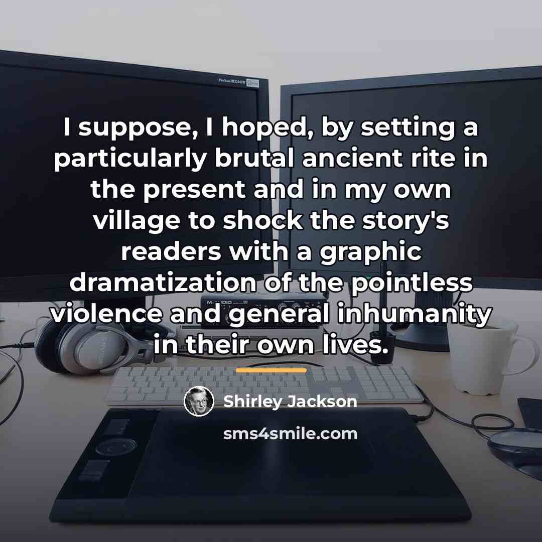 “I suppose, I hoped, by setting a particularly brutal ancient…” quote by Shirley Jackson