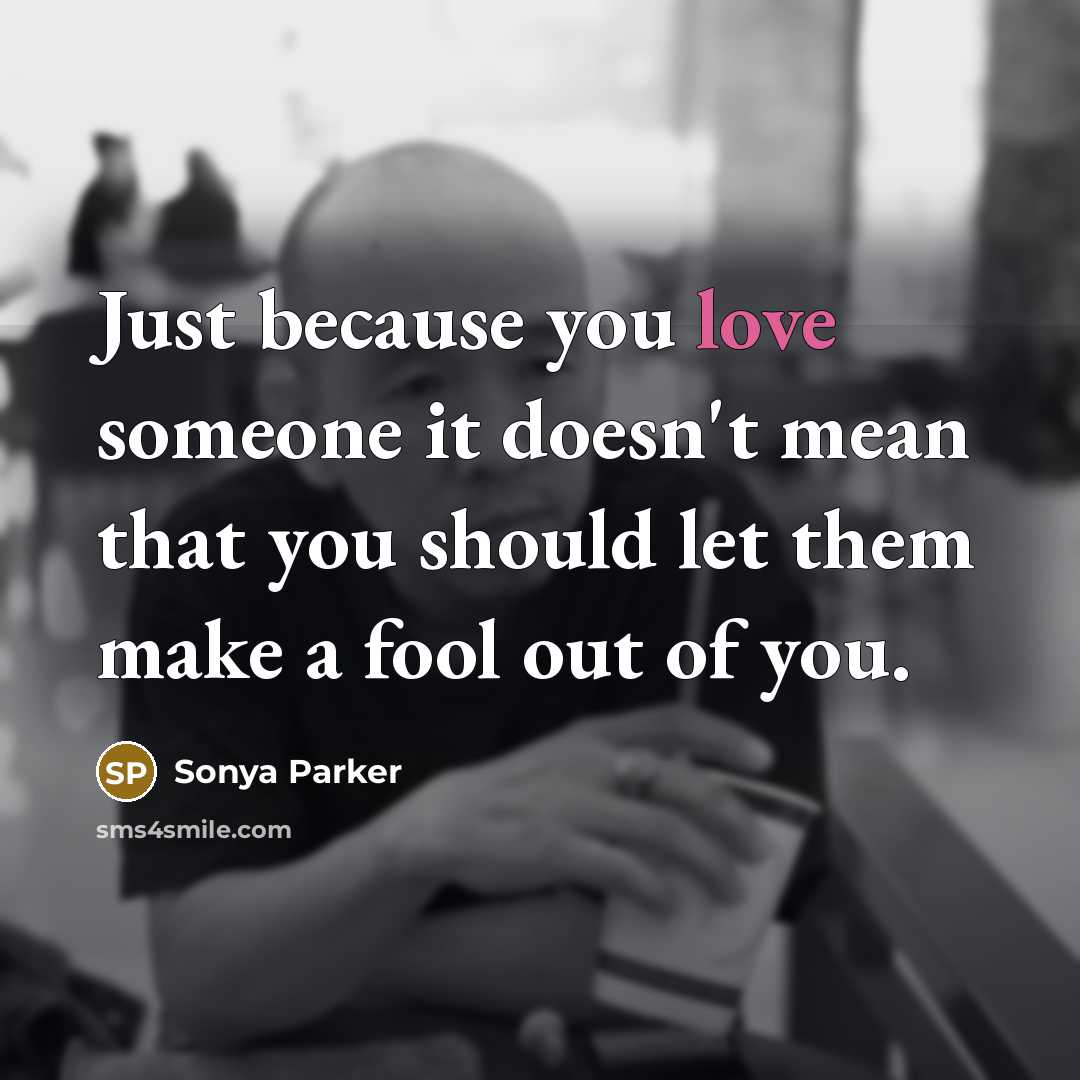 “Just because you love someone it doesn't mean that you…” quote by SONYA PARKER