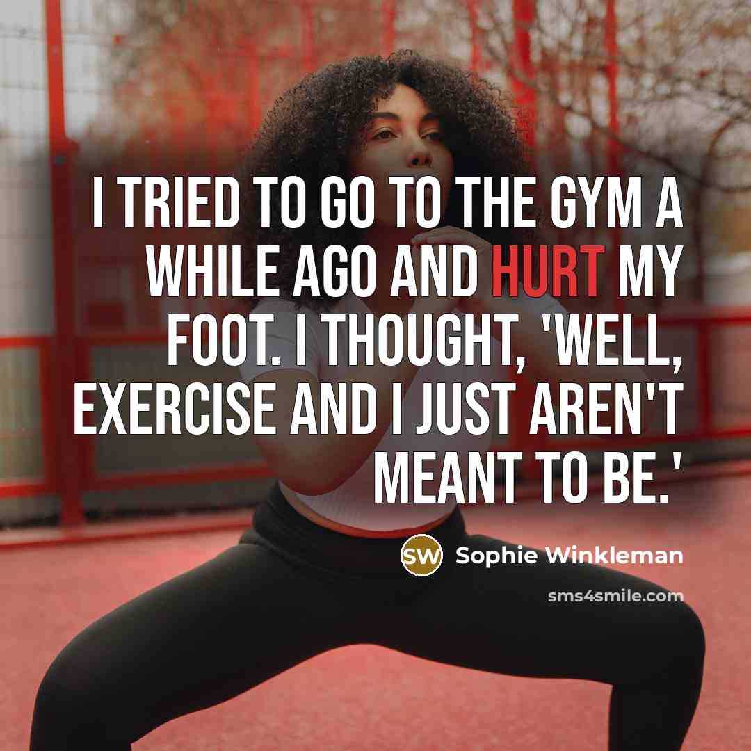 “I tried to go to the gym a while ago…” quote by Sophie Winkleman