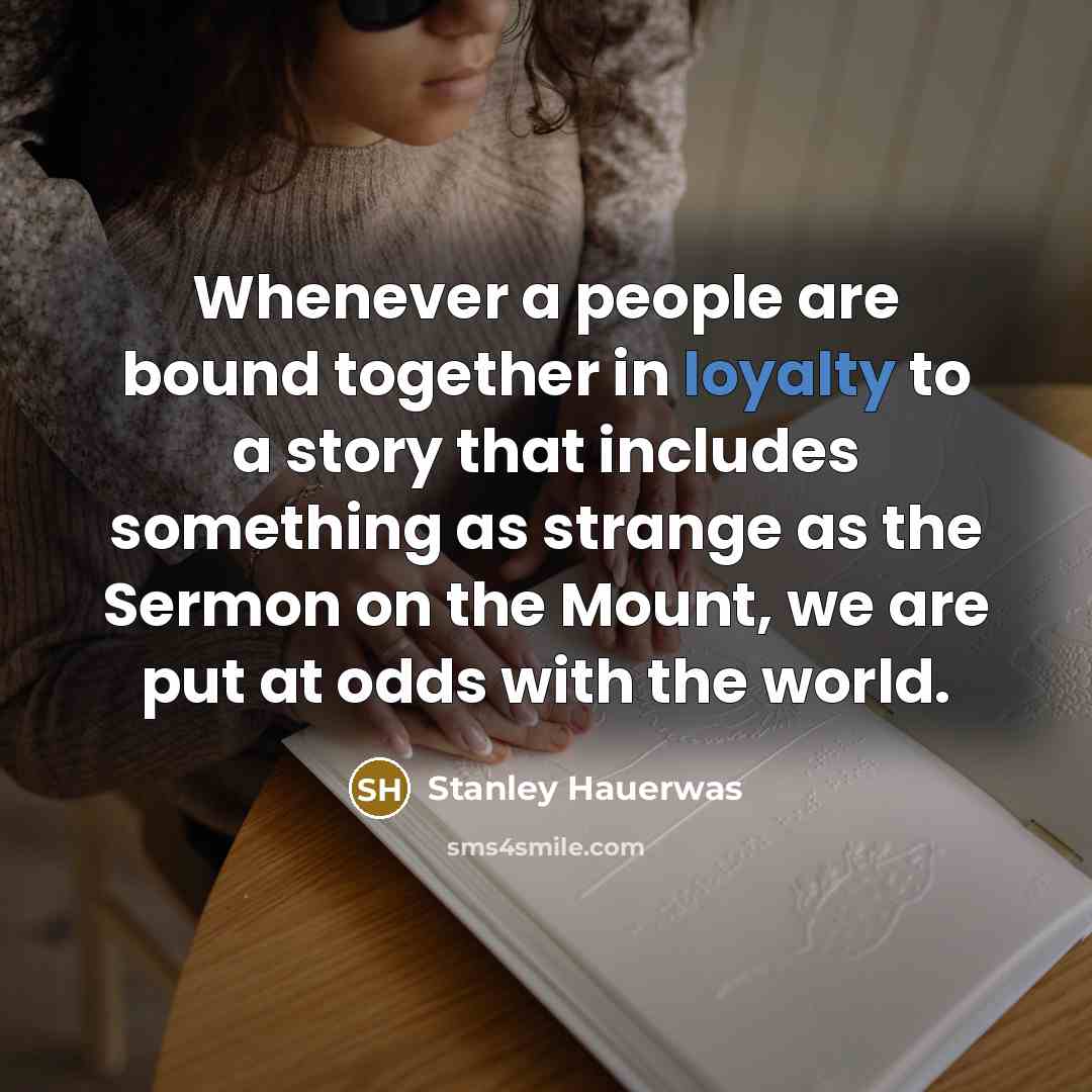 “Whenever a people are bound together in loyalty to a…” quote by Stanley Hauerwas