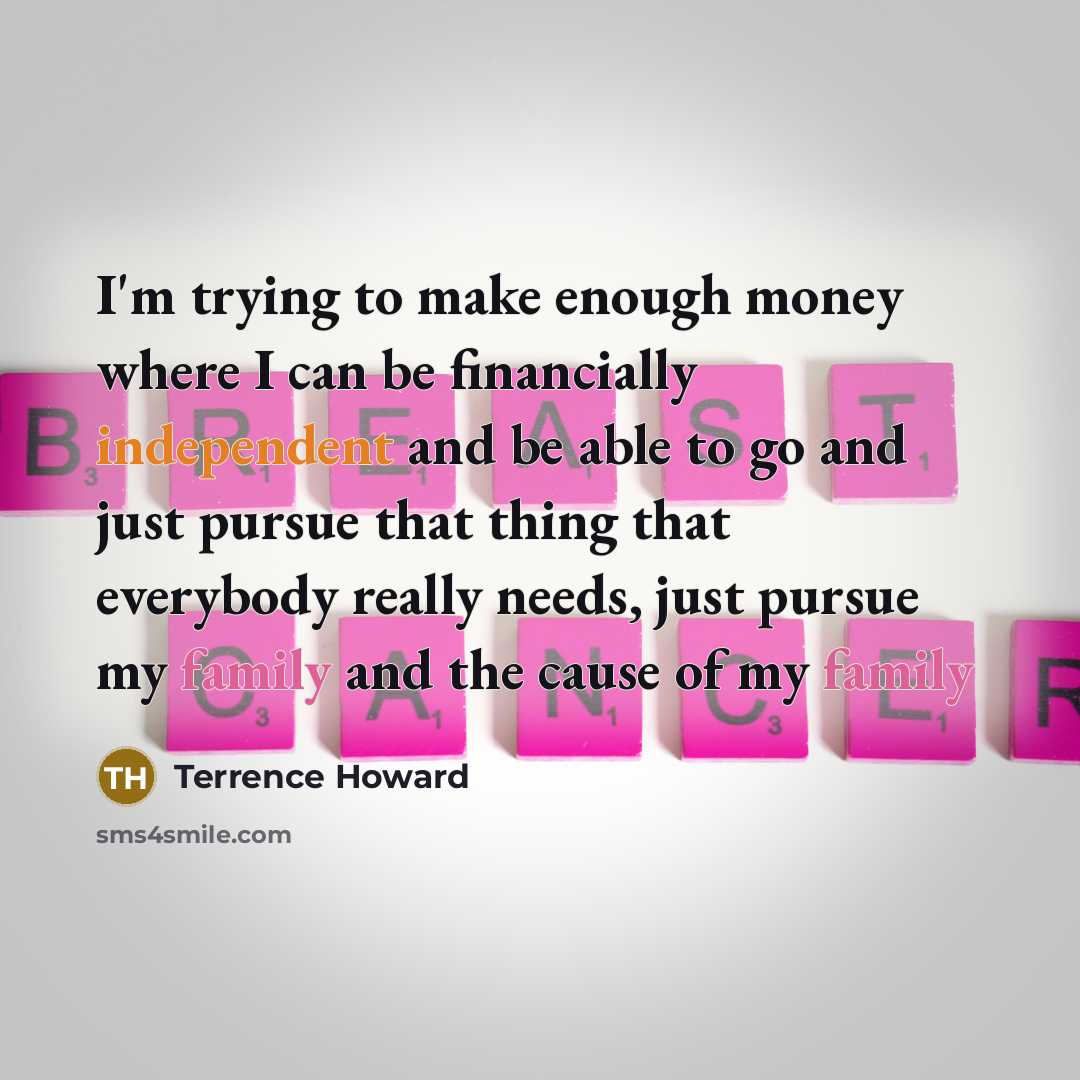 “I'm trying to make enough money where I can be…” quote by Terrence Howard