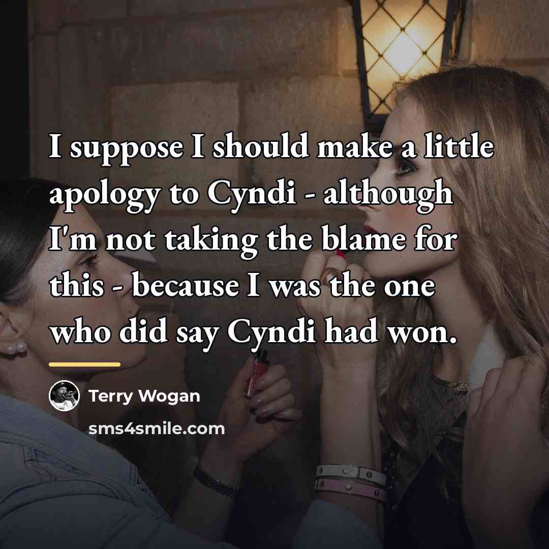 “I suppose I should make a little apology to Cyndi…” quote by Terry Wogan