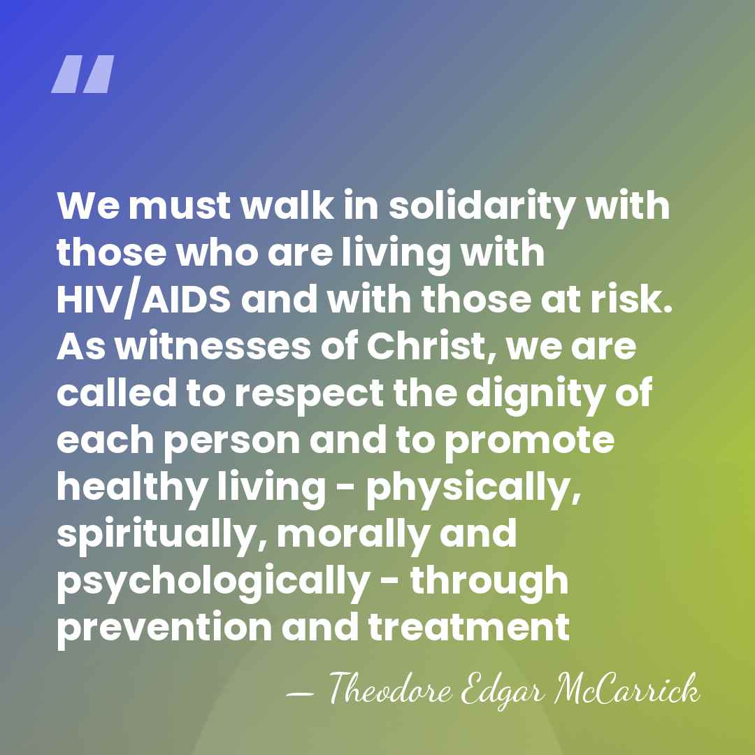 We must walk in solidarity with those who are living with HIV/AIDS&hellip; - Theodore Edgar McCarrick