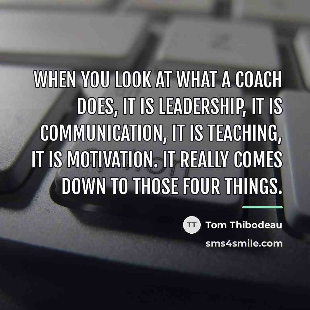 “When you look at what a coach does, it is…” quote by Tom Thibodeau