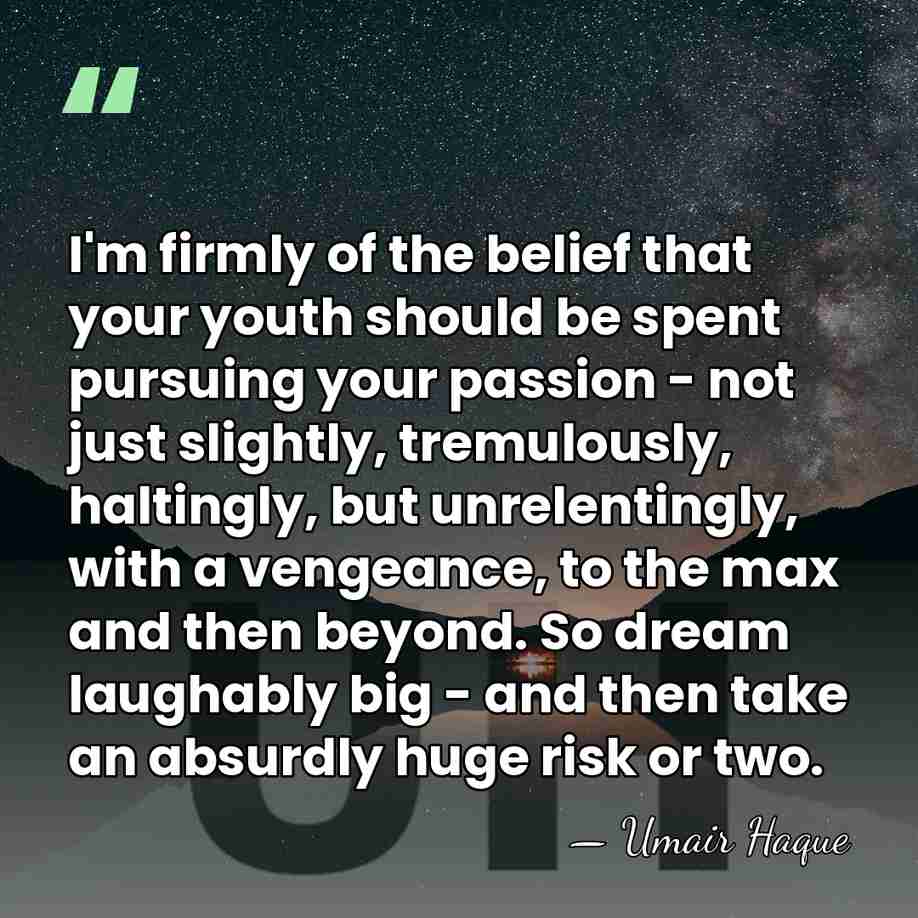 I'm firmly of the belief that your youth should be spent pursuing&hellip; - Umair Haque
