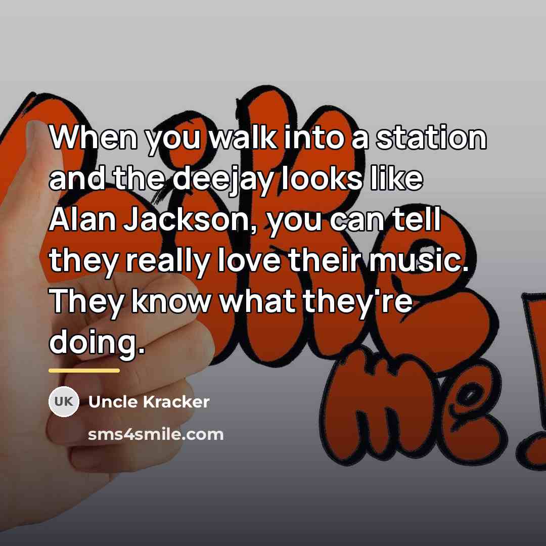“When you walk into a station and the deejay looks…” quote by Uncle Kracker