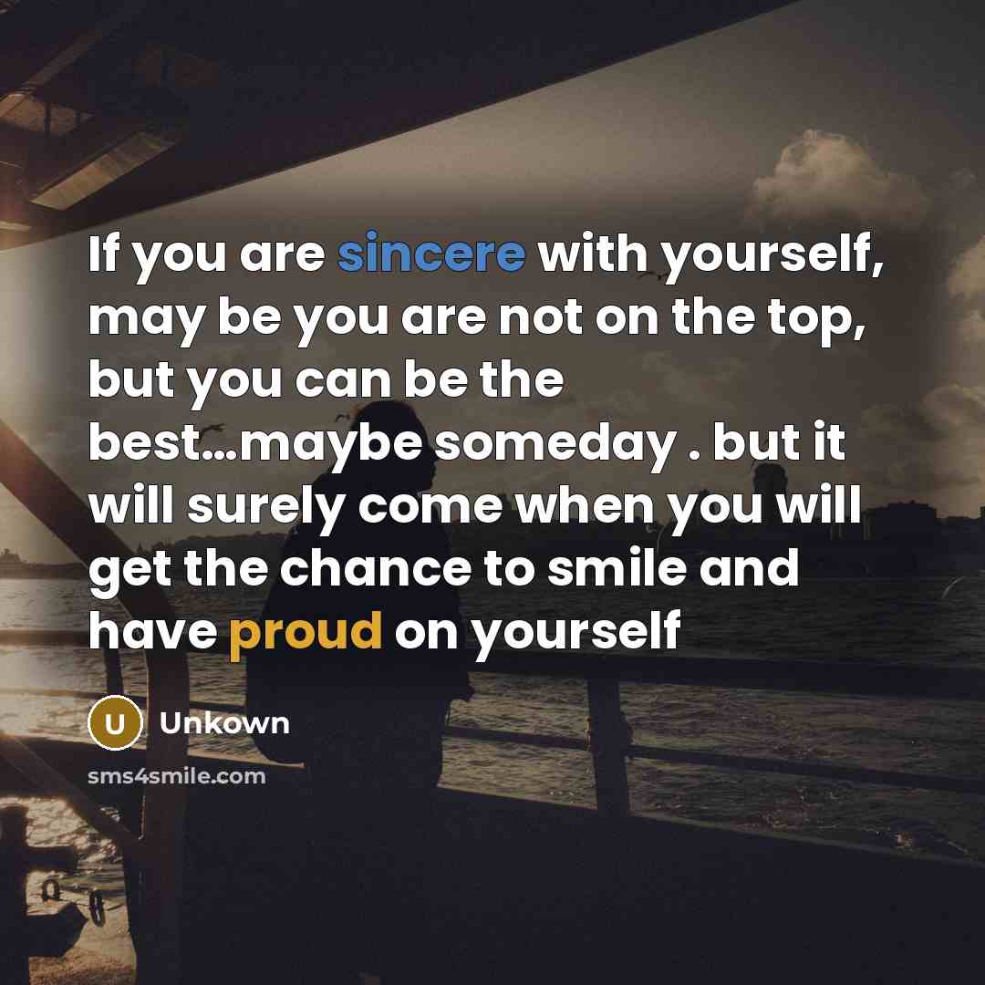 “If you are sincere with yourself, may be you are…” quote by Unkown