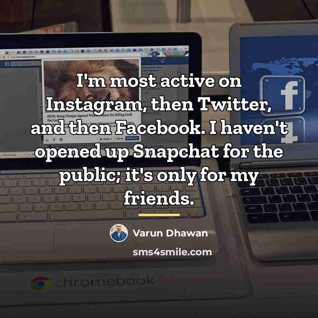 “I'm most active on Instagram, then Twitter, and then Facebook.…” quote by Varun Dhawan