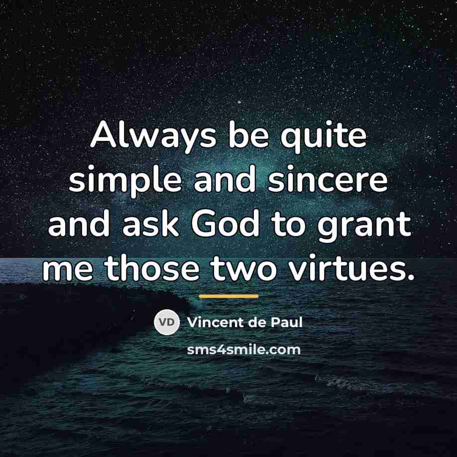 “Always be quite simple and sincere and ask God to…” quote by Vincent de Paul