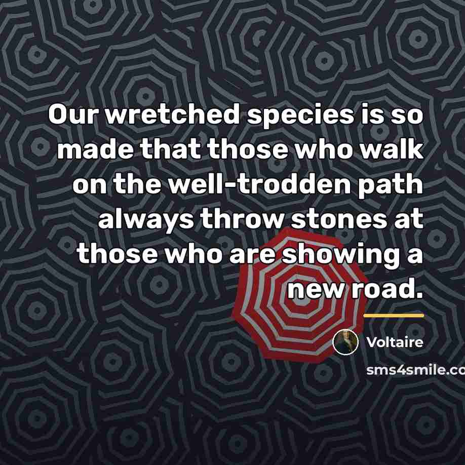 “Our wretched species is so made that those who walk…” quote by Voltaire