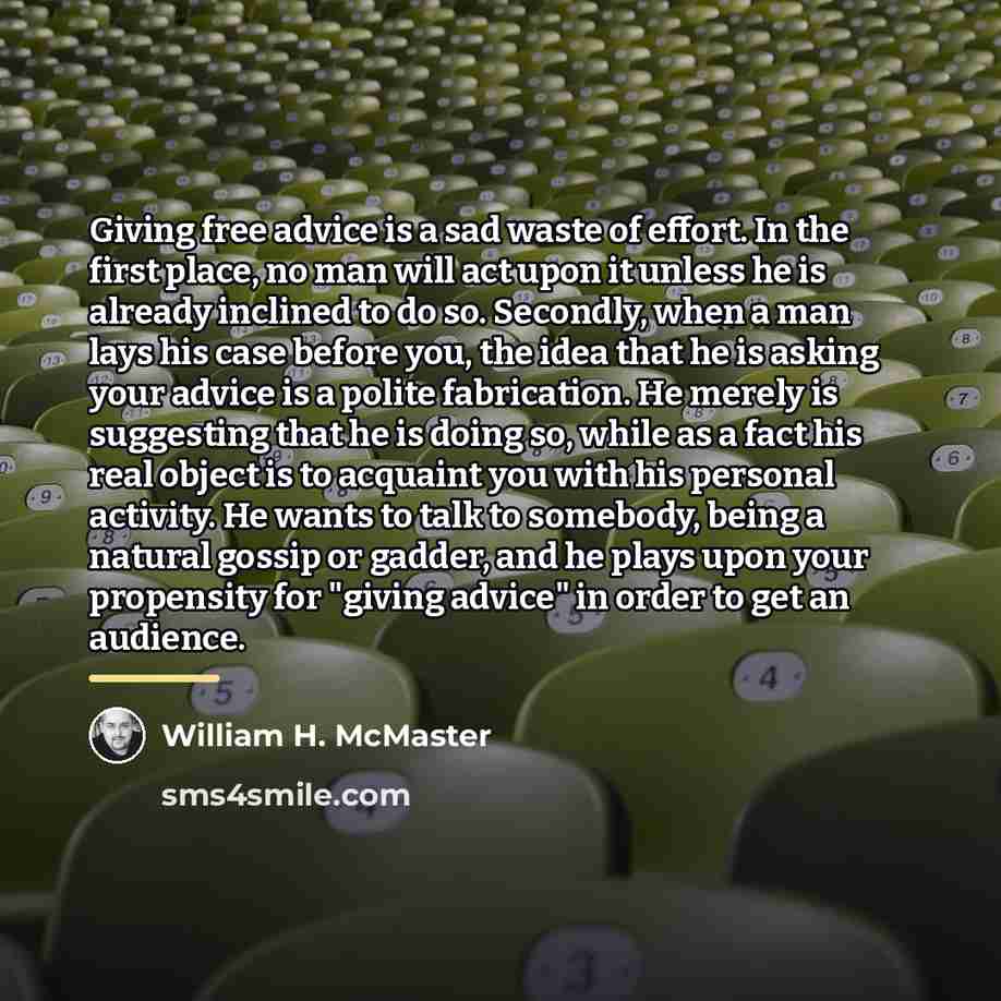 “Giving free advice is a sad waste of effort. In…” quote by William H. McMaster