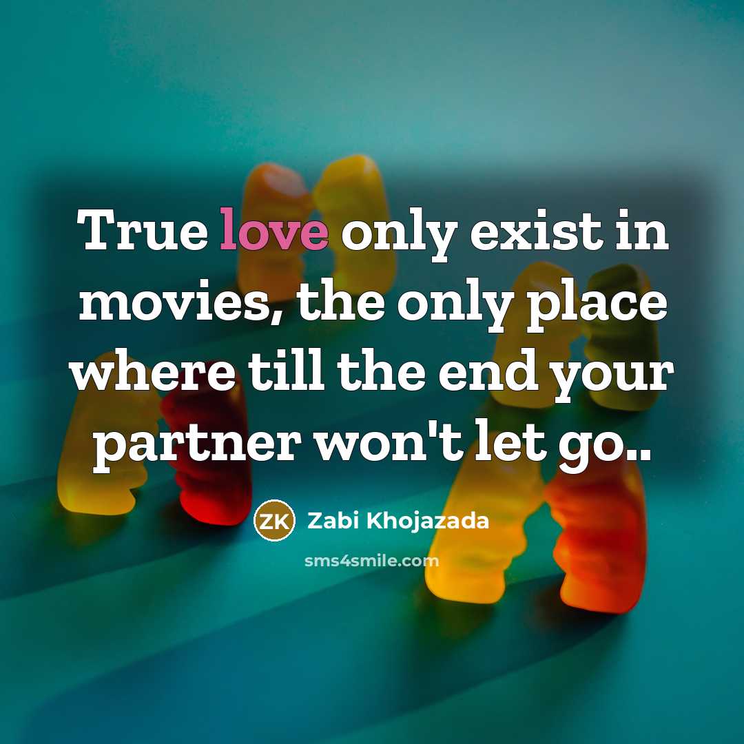 “True love only exist in movies, the only place where…” quote by Zabi Khojazada